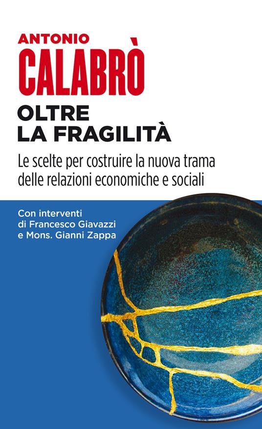 Oltre la fragilità. Le scelte per costruire la nuova trama delle relazioni economiche e sociali - Antonio Calabrò - copertina