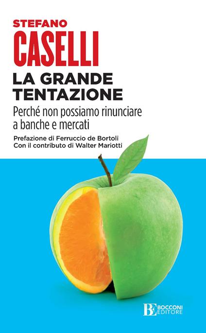 La grande tentazione. Perché non possiamo rinunciare a banche e mercati - Stefano Caselli - copertina