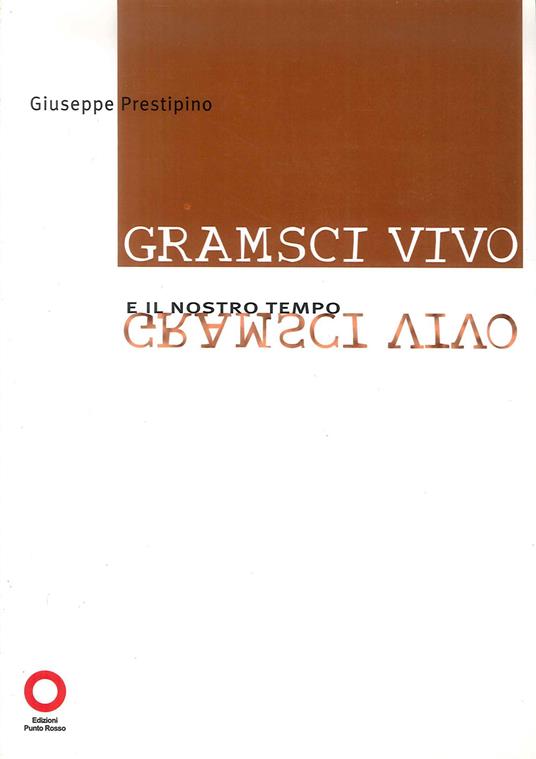 Gramsci vivo e il nostro tempo - Giuseppe Prestipino - copertina