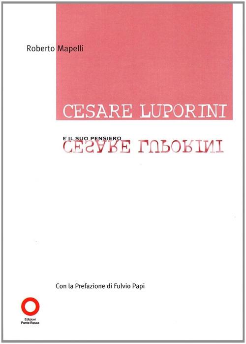 Cesare Luporini e il suo pensiero - Roberto Mapelli - copertina