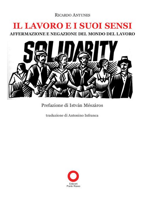 Il lavoro e i suoi sensi. Affermazione e negazione del mondo del lavoro - Ricardo Antunes - copertina