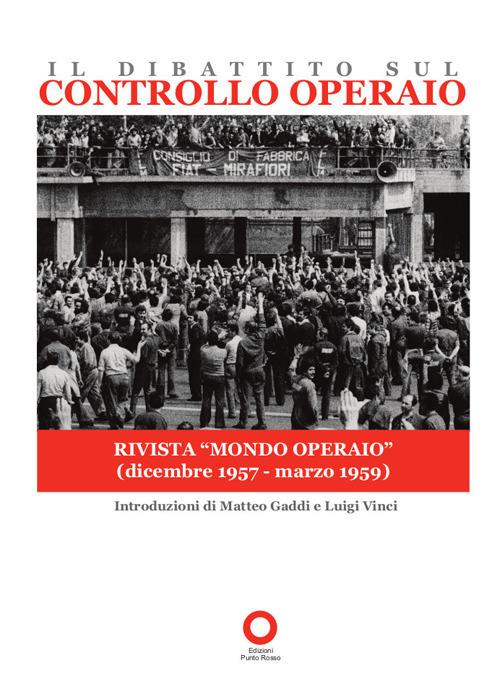 Il dibattito sul controllo operaio. Uscito sulla rivista «Mondo operaio» dal dicembre 1957 al marzo 1959 - copertina