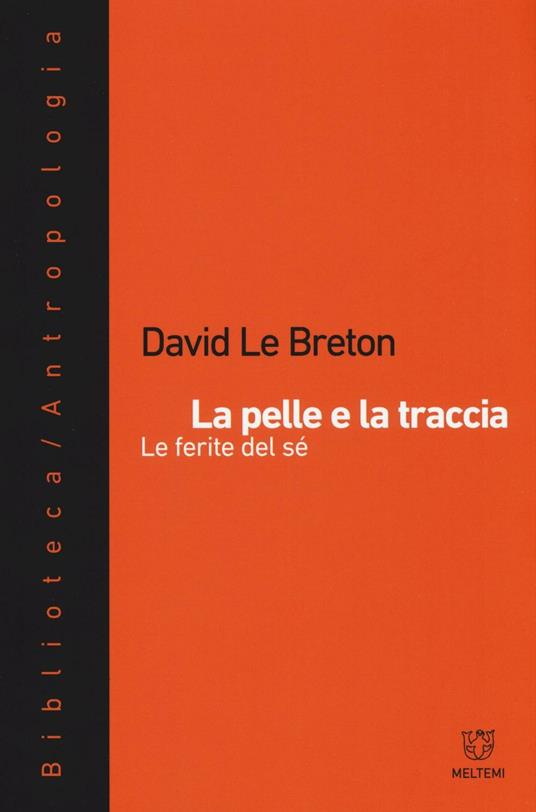 La pelle e la traccia. Le ferite del sé - David Le Breton - copertina