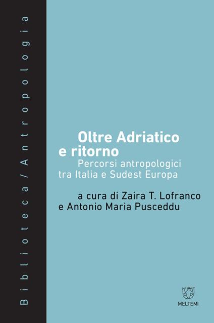 Oltre Adriatico e ritorno. Percorsi antropologici tra Italia e Sudest Europa - copertina