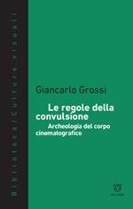 Le regole della convulsione. Archeologia del corpo cinematografico