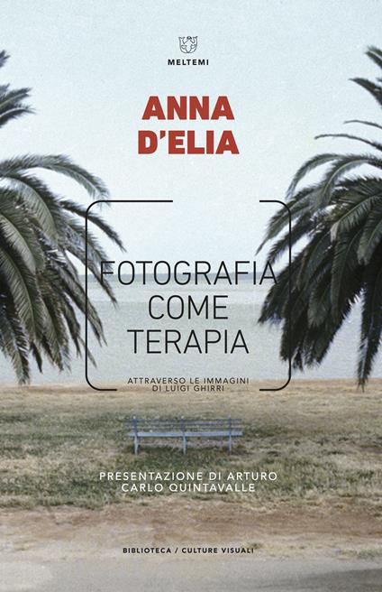 Fotografia come terapia. Attraverso le immagini di Luigi Ghirri - Anna D'Elia - copertina