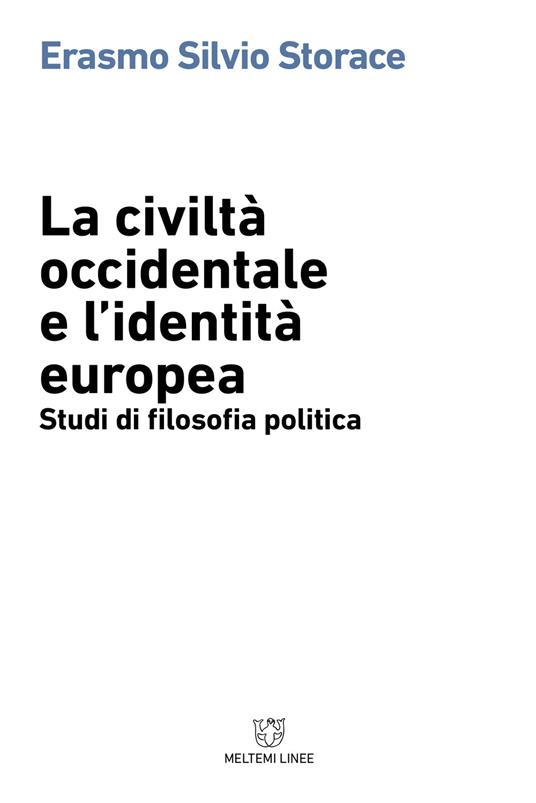 La civiltà occidentale e l'identità europea. Studi di filosofia politica - Erasmo Silvio Storace - copertina