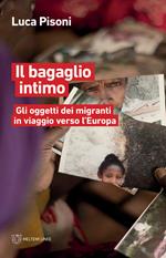 Il bagaglio intimo. Gli oggetti dei migranti in viaggio verso l'Europa