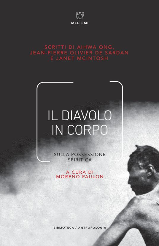 Il diavolo in corpo. Sulla possessione spiritica - Aihwa Ong,Jean-Pierre Olivier de Sardan,Jane Mcintosh - copertina