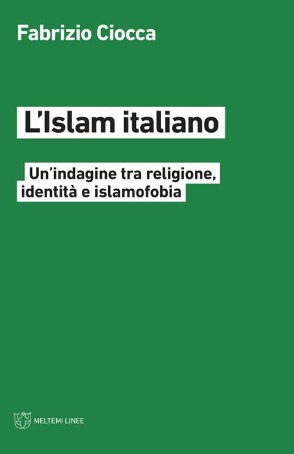 L' Islam italiano. Un'indagine tra religione, identità e islamofobia - Fabrizio Ciocca - copertina