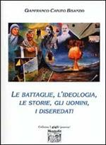 Le battaglie, l'ideologia, le storie, gli uomini, i diseredati