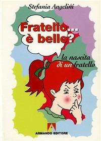 Fratello... è bello? La nascita di un fratello - Stefania Angelini - copertina