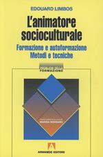 L' animatore socioculturale. Formazione e autoformazione. Metodi e tecniche