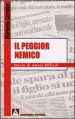 Il peggior nemico. Storie di amori difficili