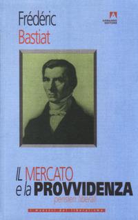 Il mercato e la provvidenza. Pensieri liberali - Frédéric Bastiat - copertina