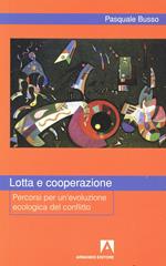 Lotta e cooperazione. Percorsi per un'evoluzione ecologica del conflitto