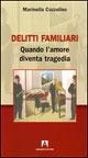 Delitti familiari. Quando l'amore diventa tragedia