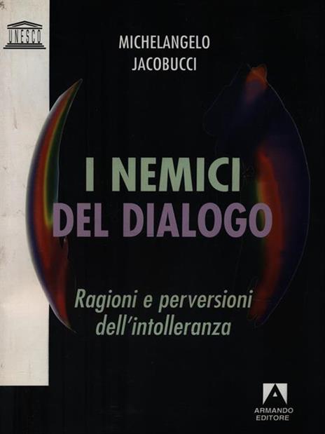 I nemici del dialogo. Ragioni e perversioni dell'intolleranza - Michelangelo Jacobucci - copertina