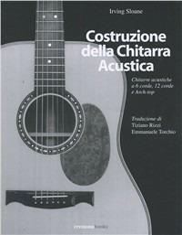 Costruzione della chitarra acustica - Irving Sloane - Libro - Cremonabooks  - | Feltrinelli