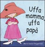 Uffa mamma, uffa papà