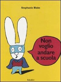 Non voglio andare a scuola - Stephanie Blake - copertina