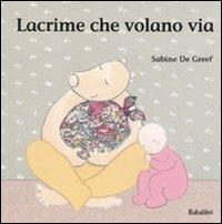 Lacrime che volano via. Ediz. illustrata - Sabine De Greef - copertina