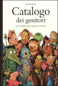 Catalogo dei genitori per i bambini che vogliono cambiarli - Claude Ponti - copertina