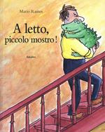 A letto, piccolo mostro! Ediz. illustrata