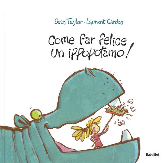 Come far felice un ippopotamo! - Sean Taylor,Laurent Cardon - copertina