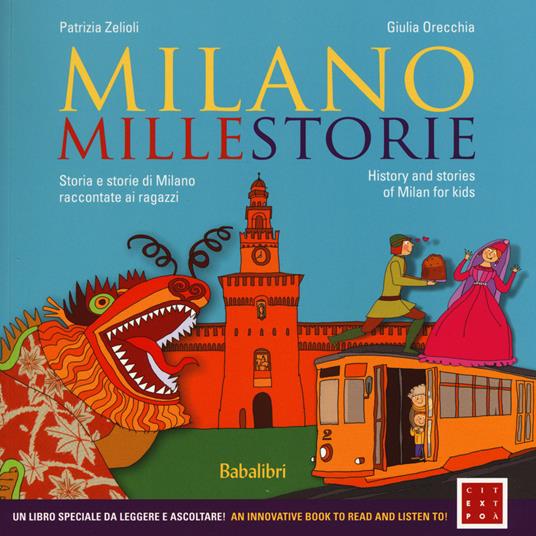 Milano millestorie. Storia e storie di Milano raccontate ai ragazzi. Ediz. italiana e inglese - Patrizia Zelioli,Giulia Orecchia - copertina