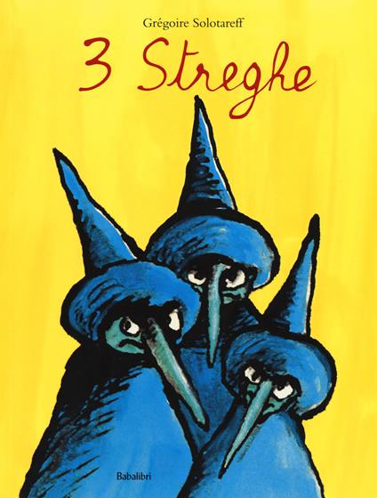 Tre streghe. Ediz. illustrata - Grégoire Solotareff - Libro - Babalibri -  Bababum | laFeltrinelli