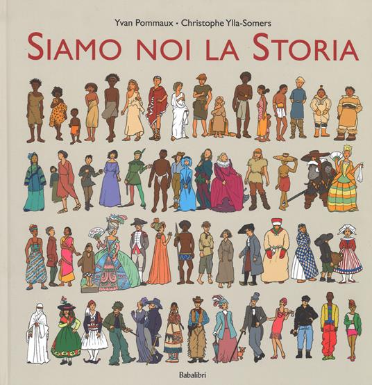 Siamo noi la storia - Yvan Pommaux,Christophe Ylla-Somers - copertina