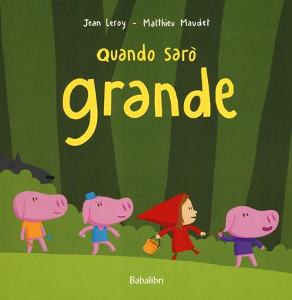 Quando sarò grande. Ediz. illustrata - Jean Leroy,Matthieu Maudet - copertina