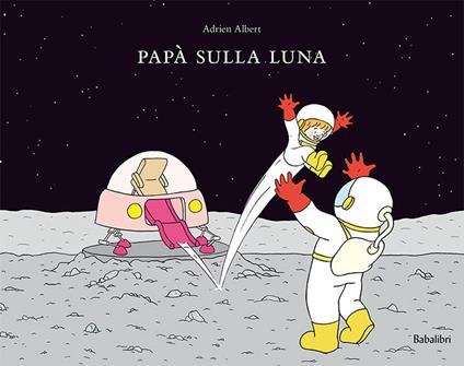 Papà sulla luna. Ediz. a colori - Adrien Albert - copertina