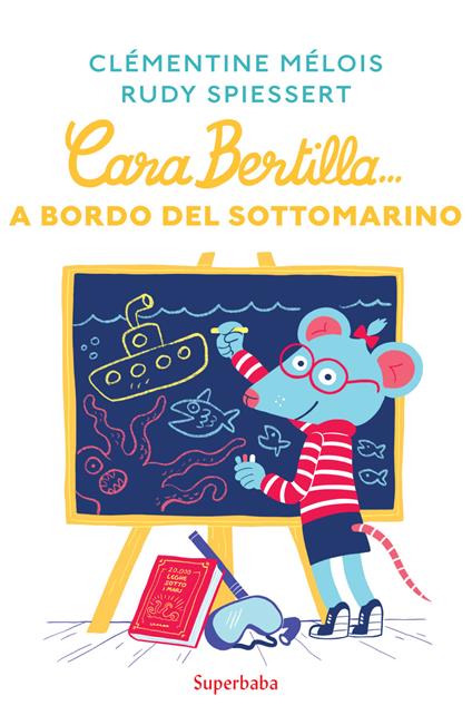 Cara Bertilla... A bordo del sottomarino - Clémentine Mélois,Rudy Spiessert - copertina