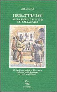 I briganti italiani nella storia e nei versi dei cantastorie. Il ribellismo sociale in Maremma e altrove, dalla Romagna al Lazio meridionale - Alfio Cavoli - copertina