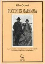 Puccini in Maremma. L'uomo, l'artista, il cacciatore nel suo lungo rapporto con la terra degli etruschi e dei briganti