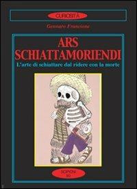 Ars schiattamoriendi. L'arte di schiattare dal ridere con la morte - Gennaro Francione - copertina