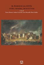 Il fuoco e la città. Storia, memoria, architettura. Ediz. multilingue