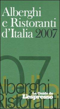 Alberghi e ristoranti d'Italia 2007. Ediz. illustrata - copertina