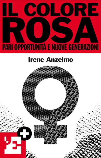 Il colore rosa. Pari opportunità e nuove generazioni - Irene Anzelmo - ebook