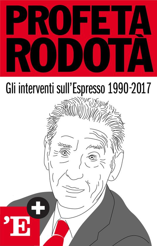 Profeta Rodotà. Gli interventi sull'Espresso 1990-2017 - Stefano Rodotà - ebook