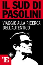 Il sud di Pasolini. Viaggio alla ricerca dell'autentico