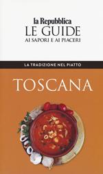 La tradizione nel piatto. Toscana. Le guide ai sapori e ai piaceri