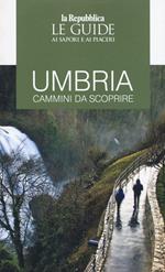 Umbria. Guida ai cammini. Guida ai sapori e ai piaceri della regione