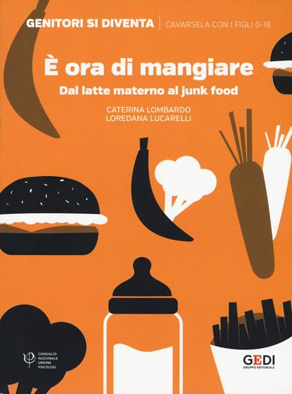 È ora di mangiare. Dal latte materno al junk food - Caterina Lombardo,Loredana Lucarelli - copertina