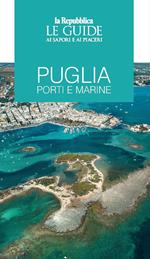 Puglia. Porti e marine. Le guide ai sapori e ai piaceri