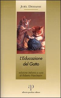 Amare, capire, educare il proprio gatto di Joël Dehasse