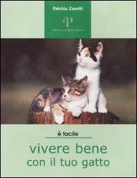 Vivere bene con il tuo gatto. Tutto ciò che è utile sapere per accogliere un gatto in famiglia - Patrizia Zanetti - copertina