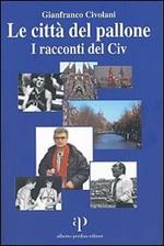 Le città del pallone. I racconti del Civ